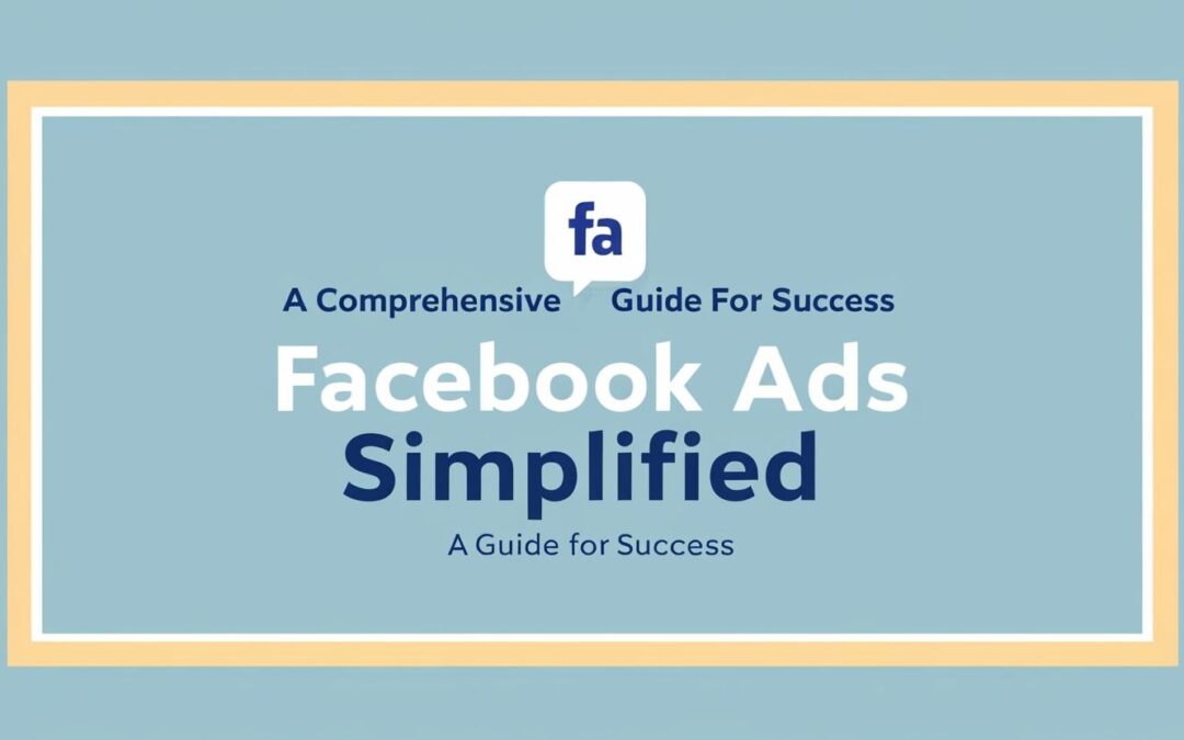 The Ultimate Guide to Facebook Ads: Everything You Need to Know