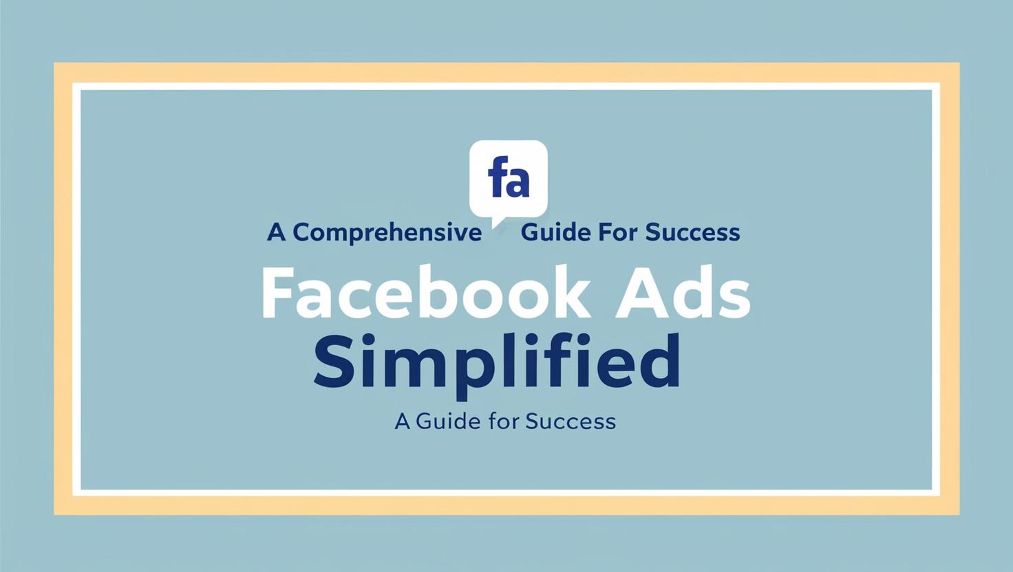The Ultimate Guide to Facebook Ads: Everything You Need to Know ...